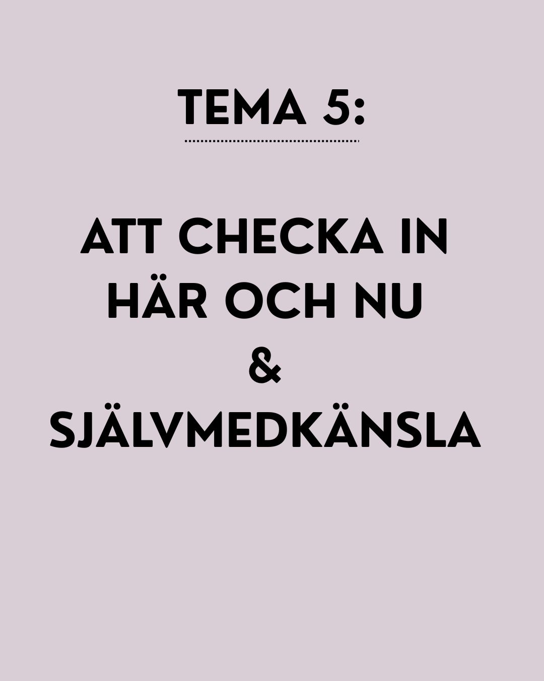 Tema 5: Att checka in här och nu och självmedkänsla